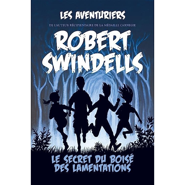Le secret du Boisé des lamentations / Les aventuriers, Swindells Robert Swindells