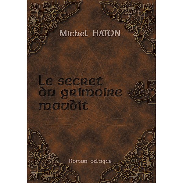 LE SECRET DU GRIMOIRE MAUDIT, Michel Haton