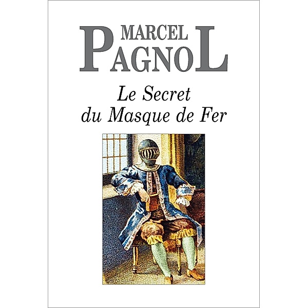 Le Secret du Masque de Fer, Marcel Pagnol