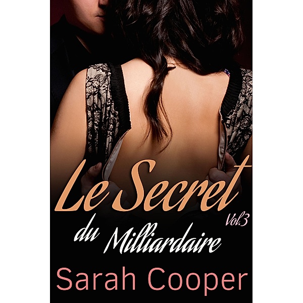 Le Secret du Milliardaire vol. 3 / Le Secret, Sarah Cooper