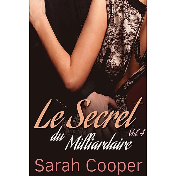 Le Secret du Milliardaire vol. 4 / Le Secret, Sarah Cooper