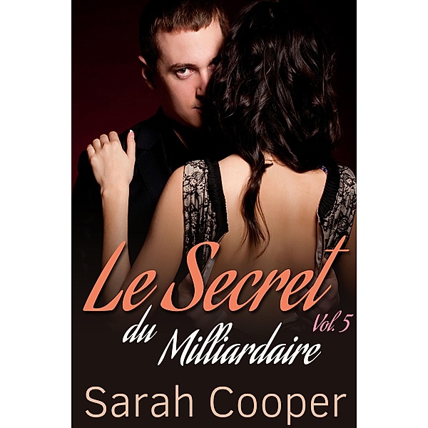 Le Secret du Milliardaire vol. 5 / Le Secret, Sarah Cooper