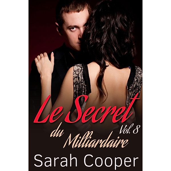 Le Secret du Milliardaire vol. 8 / Le Secret, Sarah Cooper