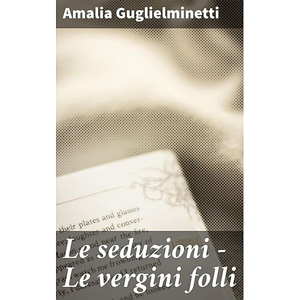 Le seduzioni - Le vergini folli, Amalia Guglielminetti