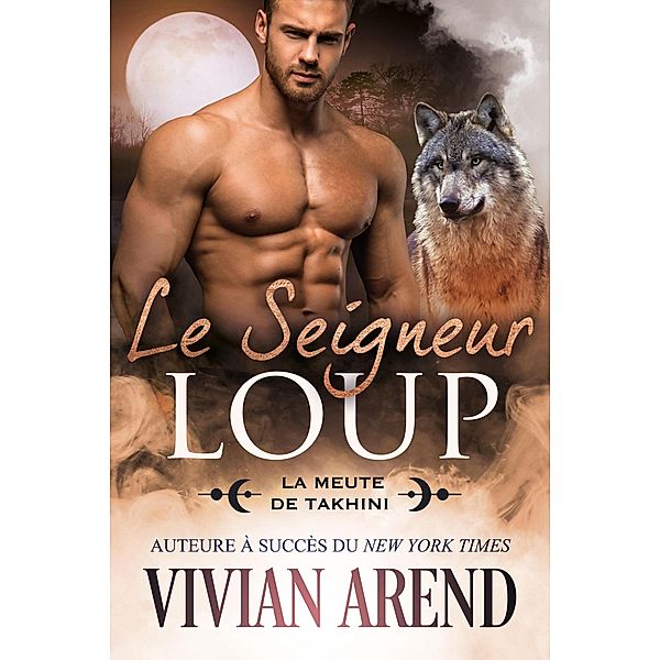 Le Seigneur loup (La Meute de Takhini, #2) / La Meute de Takhini, Vivian Arend