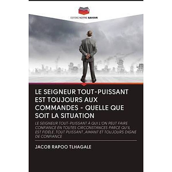 LE SEIGNEUR TOUT-PUISSANT EST TOUJOURS AUX COMMANDES - QUELLE QUE SOIT LA SITUATION, JACOB RAPOO TLHAGALE