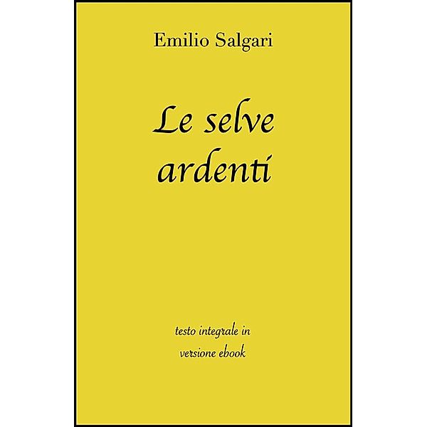 Le selve ardenti di Emilio Salgari in ebook, Emilio Salgari, grandi Classici