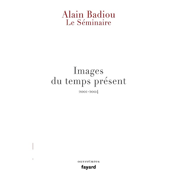 Le Séminaire - Images du temps présent / Essais, Alain Badiou
