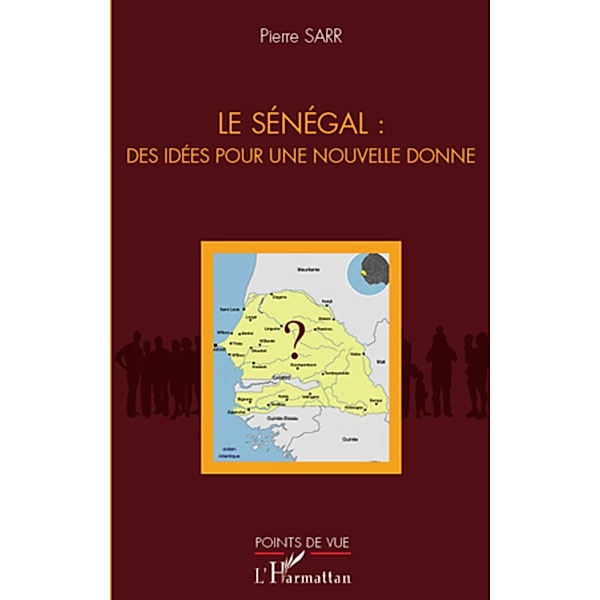 Le Senegal : des idees pour une nouvelle donne, Pierre Sarr Pierre Sarr