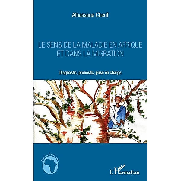 Le sens de la maladie en Afrique et dans la migration, Cherif Alhassane Cherif