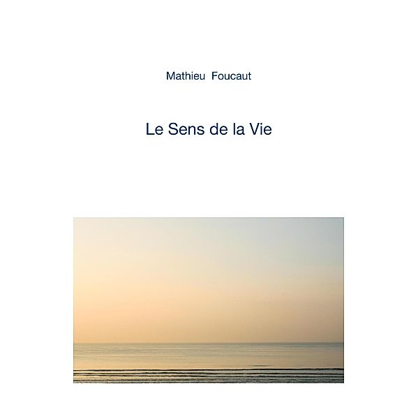 Le Sens de la Vie / Librinova, Foucaut Mathieu Foucaut