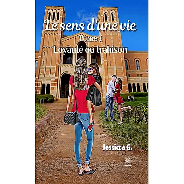 Le sens d'une vie - Tome 1, Jessicca G.