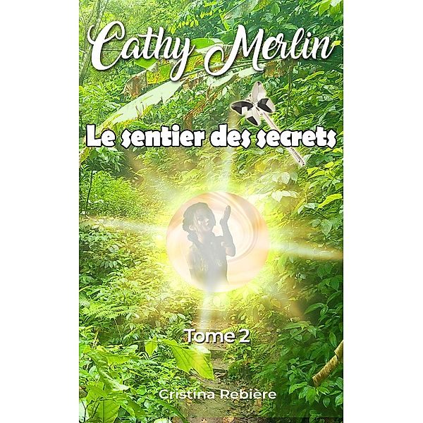 Le sentier des secrets (Cathy Merlin, #2) / Cathy Merlin, Cristina Rebiere