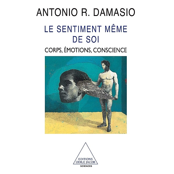 Le Sentiment meme de soi, Damasio Antonio R. Damasio