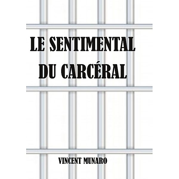Le sentimental du carcéral, Vincent Munaro