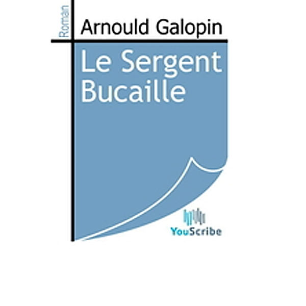 Le Sergent Bucaille, Arnould Galopin