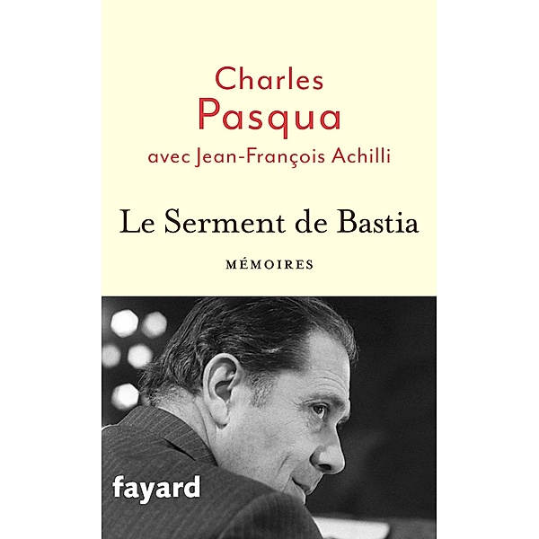 Le Serment de Bastia / Documents, Charles Pasqua, Jean-François Achilli