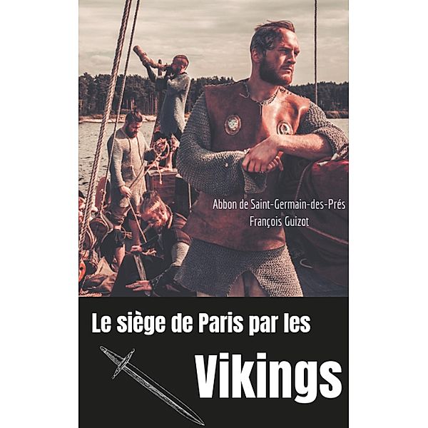 Le siège de Paris par les Vikings (885-887), Abbon de Saint-Germain-des-Prés, François Guizot