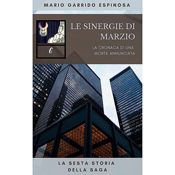 Le sinergie di Marzio - La cronaca di una morte annunciata - La sesta storia della saga, Mario Garrido Espinosa