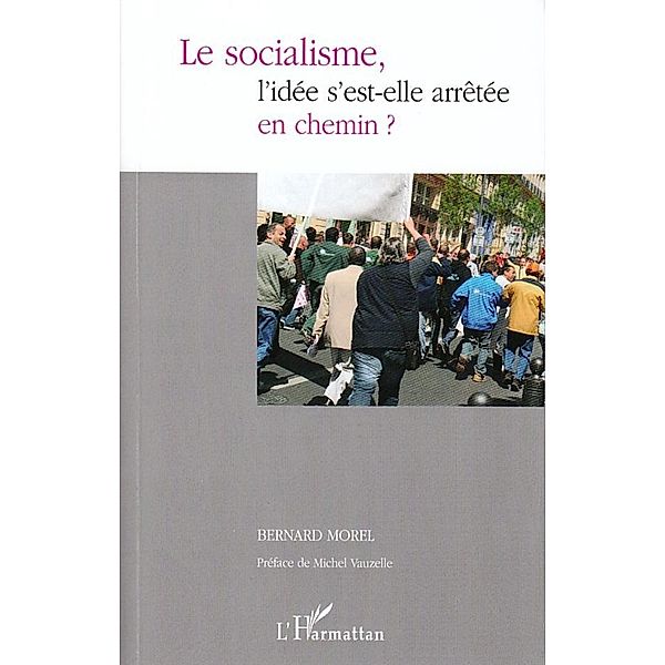Le socialisme, l'idee s'est-elle arrEtee / Harmattan, Bernard Morel Bernard Morel