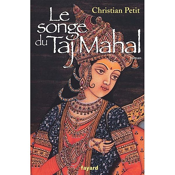 Le songe du Taj Mahal / Littérature Française, Christian Petit
