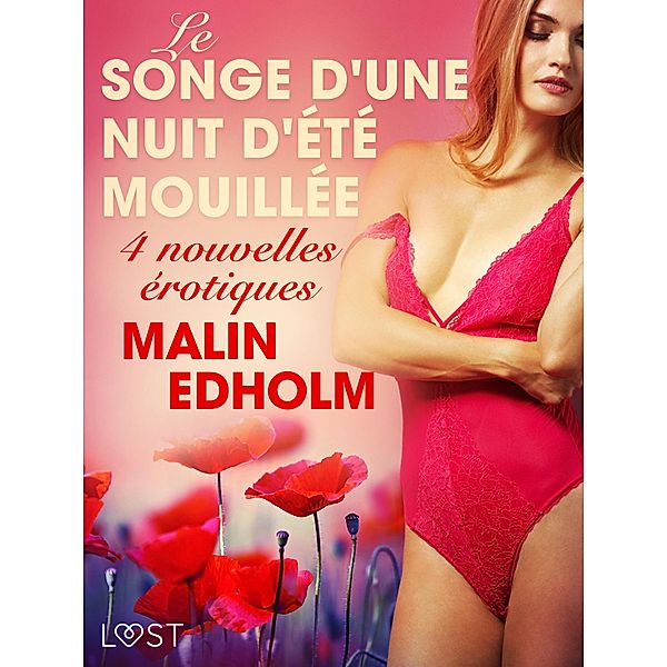 Le Songe d'une nuit d'été mouillée - 4 nouvelles érotiques / LUST, Malin Edholm