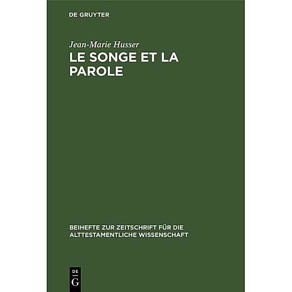Le songe et la parole / Beihefte zur Zeitschrift für die alttestamentliche Wissenschaft, Jean-Marie Husser