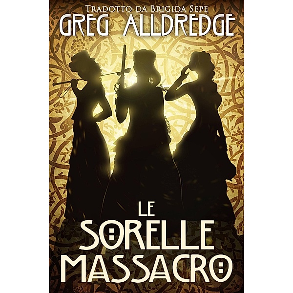 Le Sorelle Massacro (Una piccola avventura di Helena Brandiwine, #1) / Una piccola avventura di Helena Brandiwine, Greg Alldredge