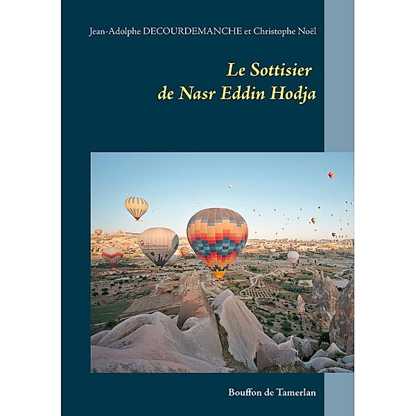 Le Sottisier de Nasr Eddin Hodja / Les Très-Mirifiques et Très-Édifiantes Aventures du Hodja Nasr Eddin, Jean-Adolphe Decourdemanche, Christophe Noël