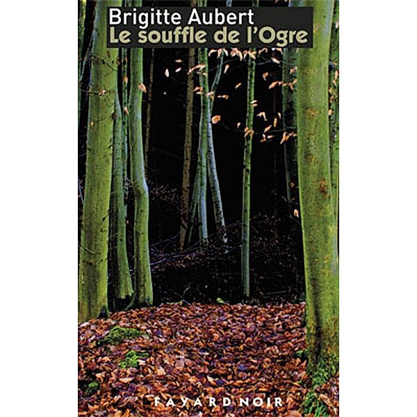 Le souffle de l'ogre / Fayard Noir, Brigitte Aubert