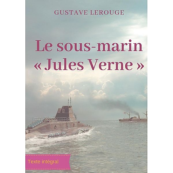 Le sous-marin « Jules Verne », Gustave Lerouge