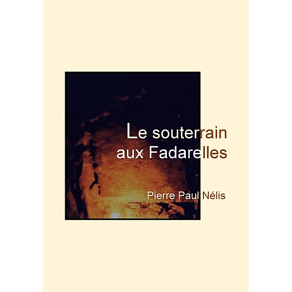 Le souterrain aux Fadarelles, Pierre Paul Nélis