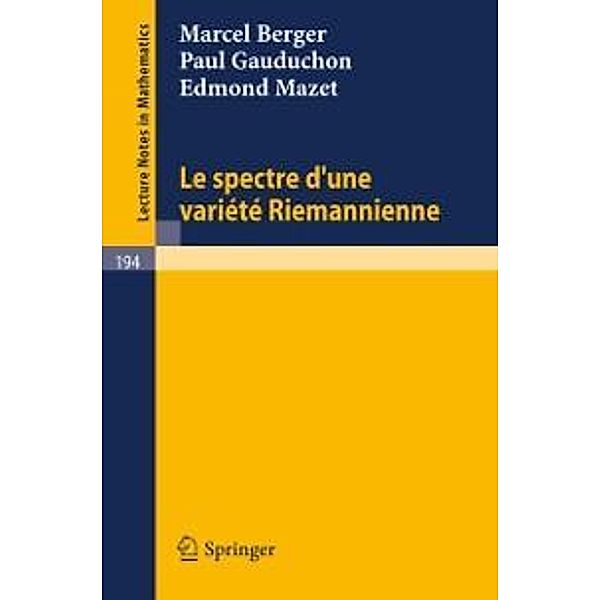 Le Spectre d`une Variete Riemannienne / Lecture Notes in Mathematics Bd.194, Marcel Berger, Paul Gauduchon, Edmond Mazet