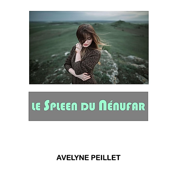 Le Spleen du nenufar / Librinova, Peillet Avelyne PEILLET