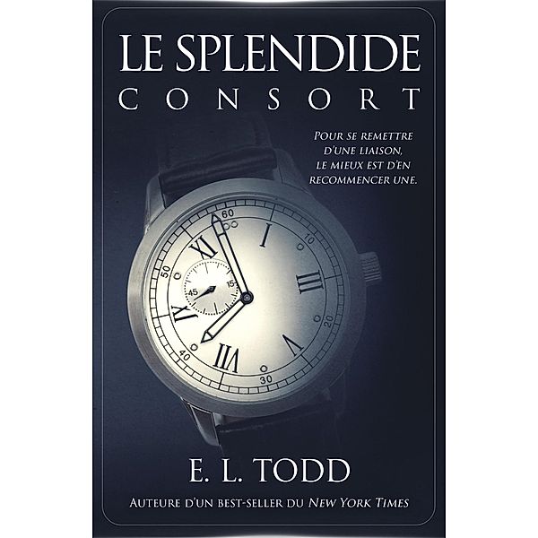 Le splendide consort (Belle Compagnie, #2) / Belle Compagnie, E. L. Todd