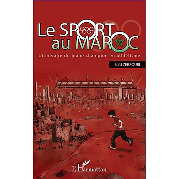 Le sport au maroc - l'itineraire du jeun, Said Zerzouri Said Zerzouri