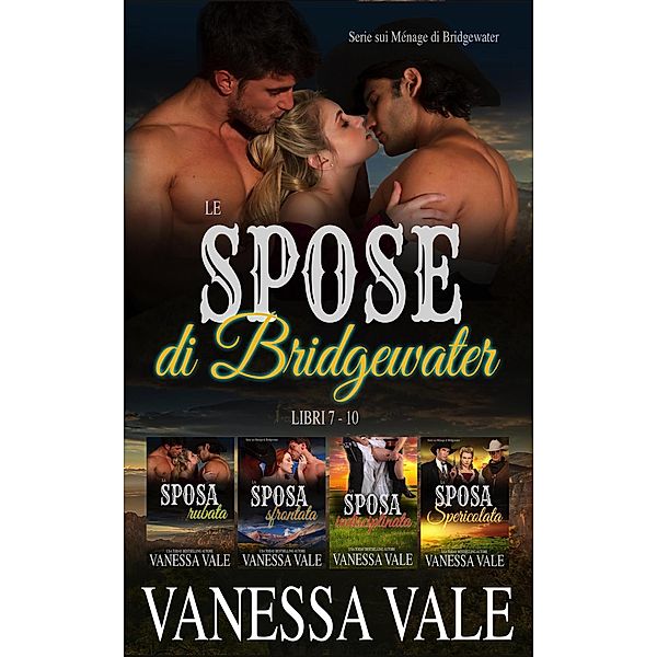 Le spose di Bridgewater, Serie sui Ménage di Bridgewater- Libri 7 - 10 / Serie sui Ménage di Bridgewater, Vanessa Vale