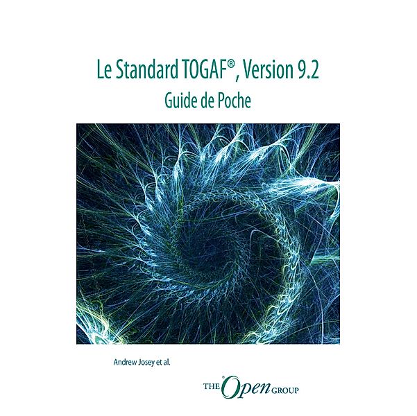 Le Standard TOGAF®, Version 9.2 - Guide de Poche, Andrew Josey