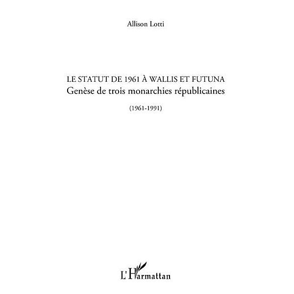 Le statut de 1961 A wallis et futuna - genese de trois monar / Hors-collection, Allison Lotti