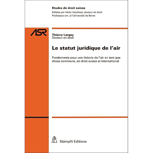 Le statut juridique de l'air / Etudes de droit suisse ASR Bd.825, Thierry Largey