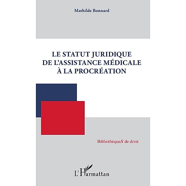 Le statut juridique de l'assistance medicale a la procreation, Bonnard Mathilde Bonnard