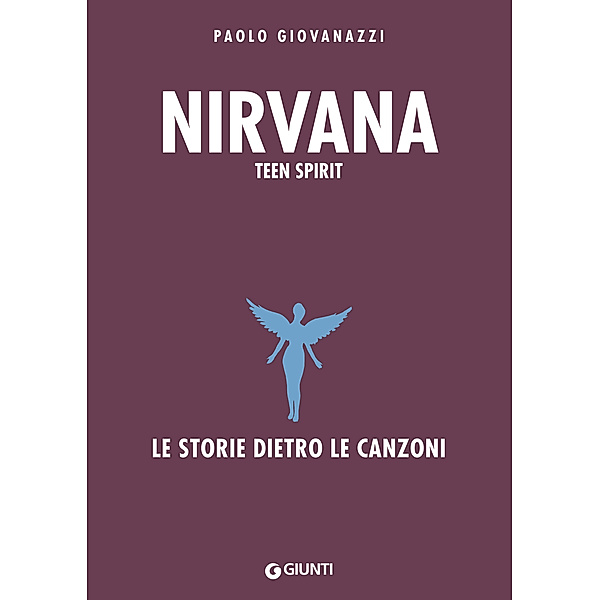 Le storie dietro le canzoni: Nirvana. Teen Spirit, Paolo Giovanazzi