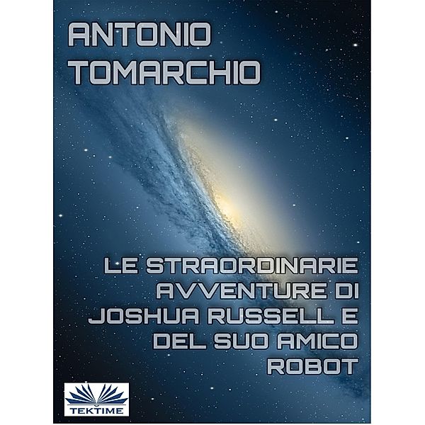 Le Straordinarie Avventure Di Joshua Russell E Del Suo Amico Robot, Antonio Tomarchio