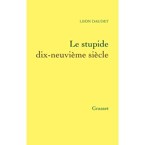 Le stupide dix-neuvième siècle / Littérature Française, Léon Daudet