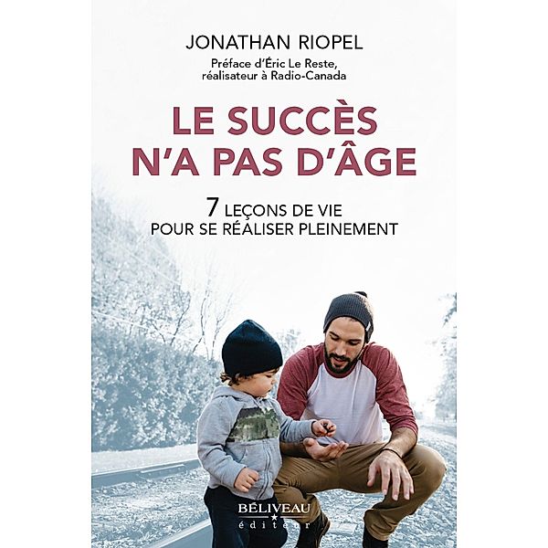 Le succes n'a pas d'age : 7 lecons de vie pour se realiser pleinement, Jonathan Riopel