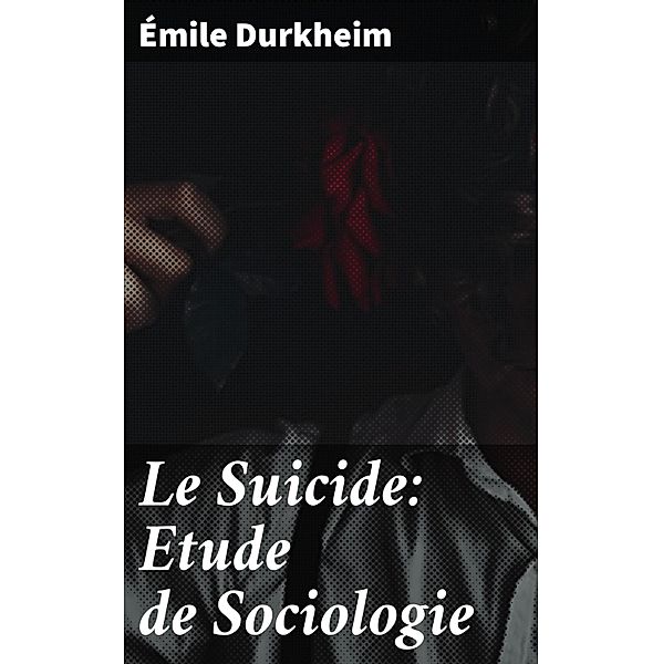 Le Suicide: Etude de Sociologie, Émile Durkheim