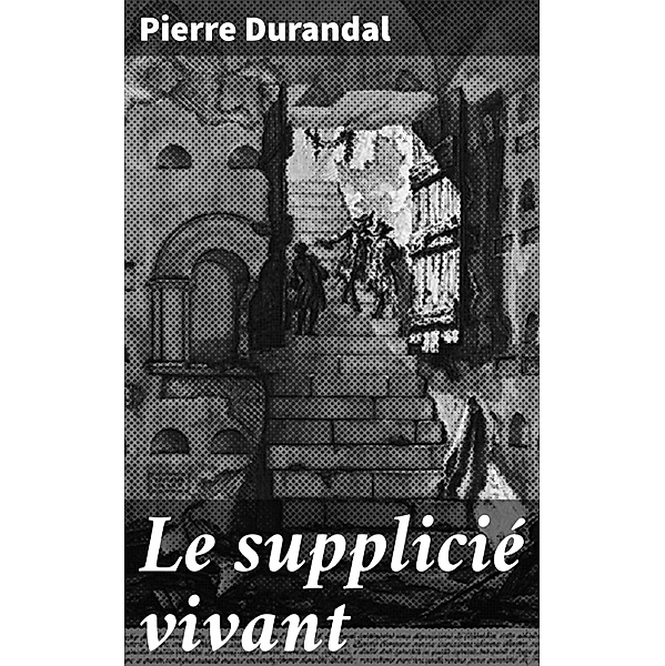 Le supplicié vivant, Pierre Durandal
