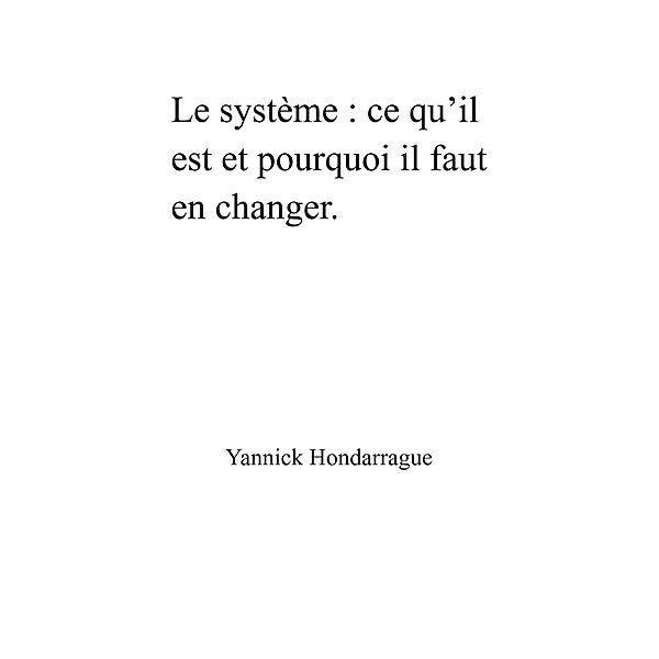 Le Systeme : ce qu'il est et pourquoi il faut en changer / Librinova, Hondarrague Yannick Hondarrague