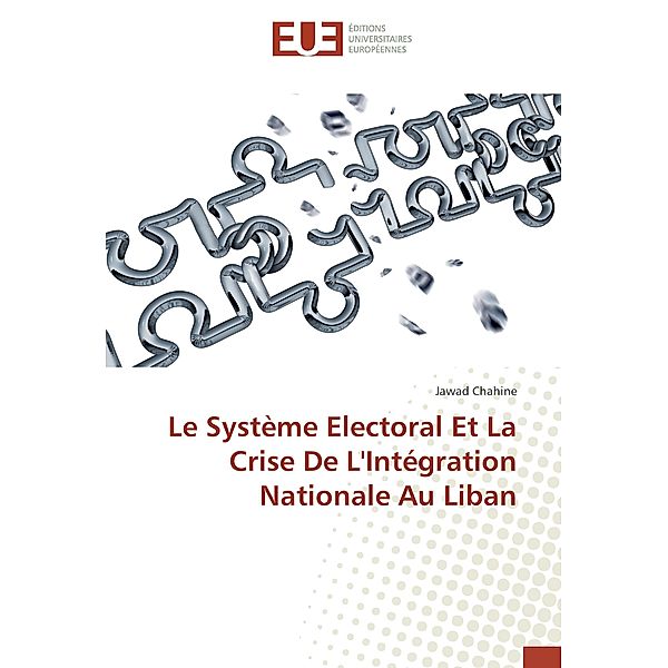 Le Système Electoral Et La Crise De L'Intégration Nationale Au Liban, Jawad Chahine