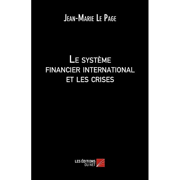 Le systeme financier international et les crises / Les Editions du Net, Le Page Jean-Marie Le Page